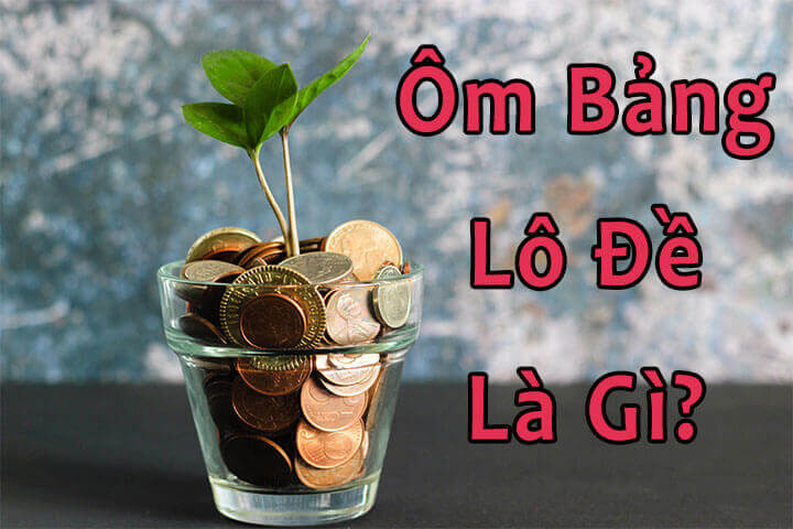 ôm bảng lô đề là gì